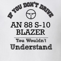 If You Dont Drive An 88 S-10 Blazer You Wouldn?T Understand Faded Look
