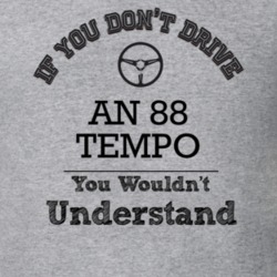 If You Dont Drive An 88 Tempo You Wouldn?T Understand Faded Look T Shi