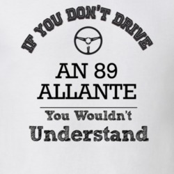 If You Dont Drive An 89 Allante You Wouldn?T Understand Faded Look T S