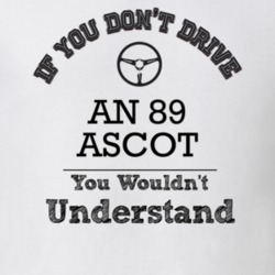 If You Dont Drive An 89 Ascot You Wouldn?T Understand Faded Look T Shi