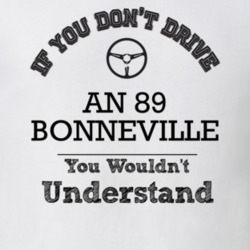 If You Dont Drive An 89 Bonneville You Wouldn?T Understand Faded Look 
