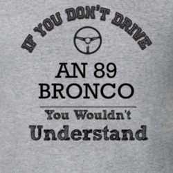 If You Dont Drive An 89 Bronco You Wouldn?T Understand Faded Look T Sh