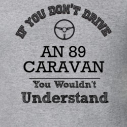 If You Dont Drive An 89 Caravan You Wouldn?T Understand Faded Look T S
