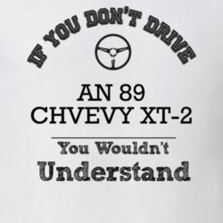If You Dont Drive An 89 Chvevy Xt-2 You Wouldn?T Understand Faded Look