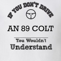 If You Dont Drive An 89 Colt You Wouldn?T Understand Faded Look T Shir