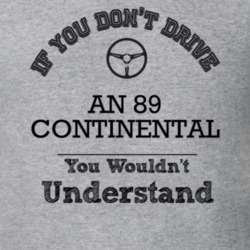 If You Dont Drive An 89 Continental You Wouldn?T Understand Faded Look