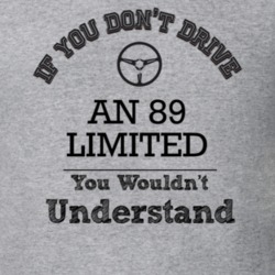 If You Dont Drive An 89 Limited You Wouldn?T Understand Faded Look T S