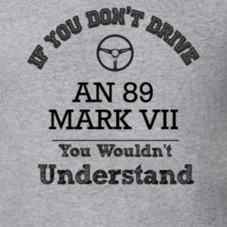 If You Dont Drive An 89 Mark Vii You Wouldn?T Understand Faded Look T 