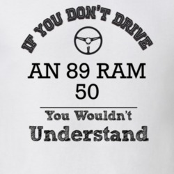 If You Dont Drive An 89 Ram 50 You Wouldn?T Understand Faded Look T Sh