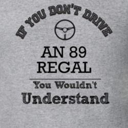If You Dont Drive An 89 Regal You Wouldn?T Understand Faded Look T Shi
