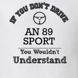 If You Dont Drive An 89 Sport You Wouldn?T Understand Faded Look T Shi