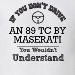 If You Dont Drive An 89 Tc By Maserati You Wouldn?T Understand Faded L