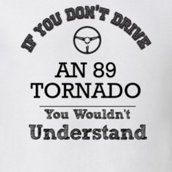 If You Dont Drive An 89 Tornado You Wouldn?T Understand Faded Look T S