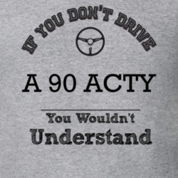 If You Dont Drive A 90 Acty You Wouldn?T Understand Faded Look T Shirt