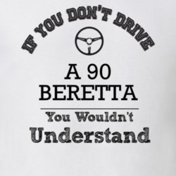 If You Dont Drive A 90 Beretta You Wouldn?T Understand Faded Look T Sh