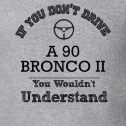 If You Dont Drive A 90 Bronco Ii You Wouldn?T Understand Faded Look T 