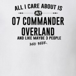 All I Care AboutIs My 07 Commander Overland And Beer Funny T Shirt