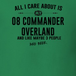 All I Care AboutIs My 08 Commander Overland And Beer Funny T Shirt