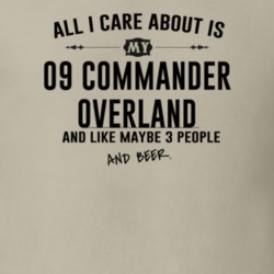 All I Care AboutIs My 09 Commander Overland And Beer Funny T Shirt