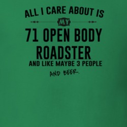 All I Care AboutIs My 71 Open Body Roadster And Beer Funny T Shirt