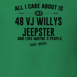 All I Care AboutIs My 48 Vj Willys Jeepster And Beer Funny T Shirt