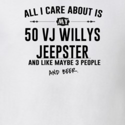 All I Care AboutIs My 50 Vj Willys Jeepster And Beer Funny T Shirt
