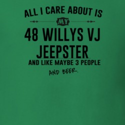 All I Care AboutIs My 48 Willys Vj Jeepster And Beer Funny T Shirt