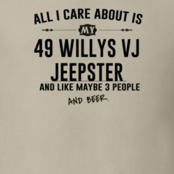 All I Care AboutIs My 49 Willys Vj Jeepster And Beer Funny T Shirt
