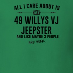 All I Care AboutIs My 49 Willys Vj Jeepster And Beer Funny T Shirt