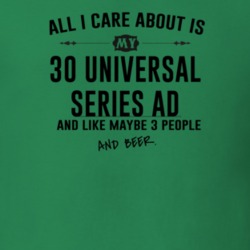 All I Care AboutIs My 30 Universal Series Ad And Beer Funny T Shirt