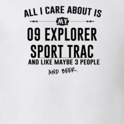All I Care AboutIs My 09 Explorer Sport Trac And Beer Funny T Shirt