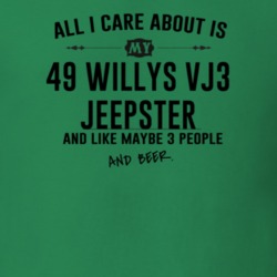 All I Care AboutIs My 49 Willys Vj3 Jeepster And Beer Funny T Shirt