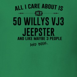 All I Care AboutIs My 50 Willys Vj3 Jeepster And Beer Funny T Shirt