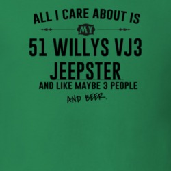 All I Care AboutIs My 51 Willys Vj3 Jeepster And Beer Funny T Shirt