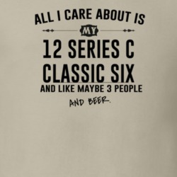 All I Care AboutIs My 12 Series C Classic Six And Beer Funny T Shirt