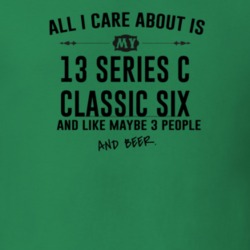 All I Care AboutIs My 13 Series C Classic Six And Beer Funny T Shirt