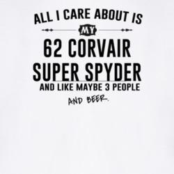 All I Care AboutIs My 62 Corvair Super Spyder And Beer Funny T Shirt