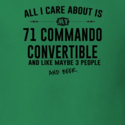 All I Care AboutIs My 71 Commando Convertible And Beer Funny T Shirt