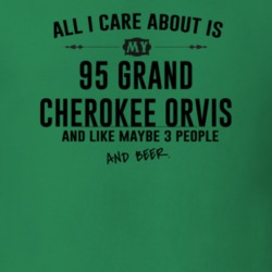 All I Care AboutIs My 95 Grand Cherokee Orvis And Beer Funny T Shirt