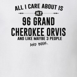 All I Care AboutIs My 96 Grand Cherokee Orvis And Beer Funny T Shirt