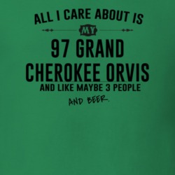 All I Care AboutIs My 97 Grand Cherokee Orvis And Beer Funny T Shirt