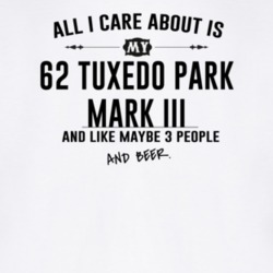 All I Care AboutIs My 62 Tuxedo Park Mark Iii And Beer Funny T Shirt