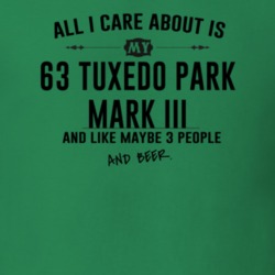 All I Care AboutIs My 63 Tuxedo Park Mark Iii And Beer Funny T Shirt