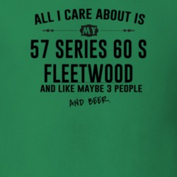 All I Care AboutIs My 57 Series 60 S Fleetwood And Beer Funny T Shirt