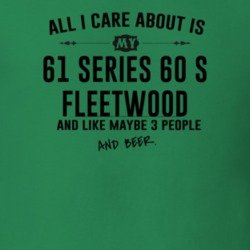 All I Care AboutIs My 61 Series 60 S Fleetwood And Beer Funny T Shirt