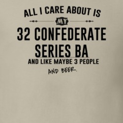 All I Care AboutIs My 32 Confederate Series Ba And Beer Funny T Shirt
