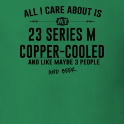 All I Care AboutIs My 23 Series M Copper-Cooled And Beer Funny T Shirt