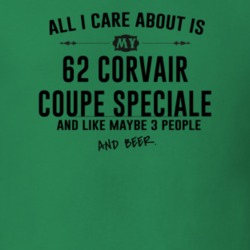 All I Care AboutIs My 62 Corvair Coupe Speciale And Beer Funny T Shirt