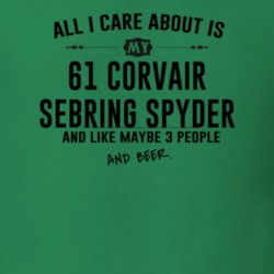 All I Care AboutIs My 61 Corvair Sebring Spyder And Beer Funny T Shirt