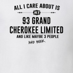All I Care AboutIs My 93 Grand Cherokee Limited And Beer Funny T Shirt